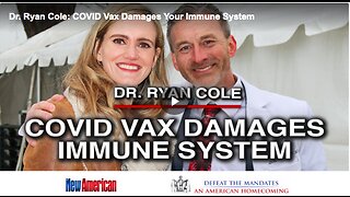 Dr. Ryan Cole: COVID Vax Damages Your Immune System