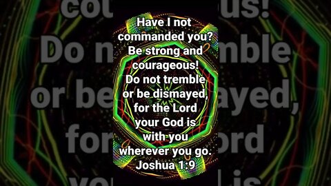 Be Strong And Courageous! * Joshua 1:9 * Today's Verses
