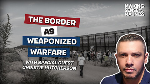 The Border as Weaponized Warfare with Christie Hutcherson | MSOM Ep. 916