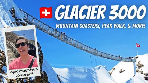 DISCOVERING GLACIER 3000: Mountain Coasters, Peak Walk & more | Full Travel Guide!