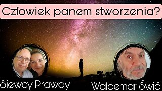 Człowiek panem stworzenia? - Waldemar Świć