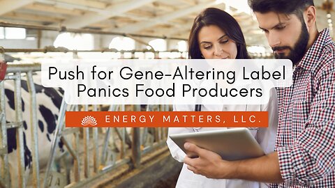 Push for Gene-altering Label Panics Food Producers