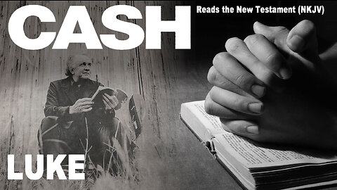 Johnny Cash Reads The New Testament: Luke - NKJV (Read Along)