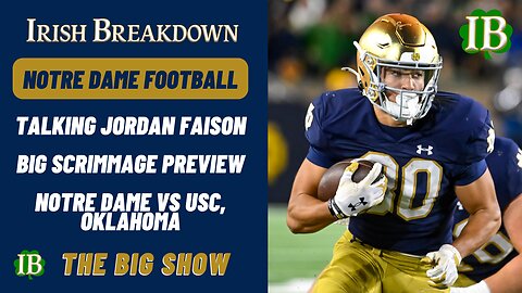 Notre Dame Rundown - Talking Jordan Faison, Big Scrimmage Preview, Notre Dame vs USC/Oklahoma