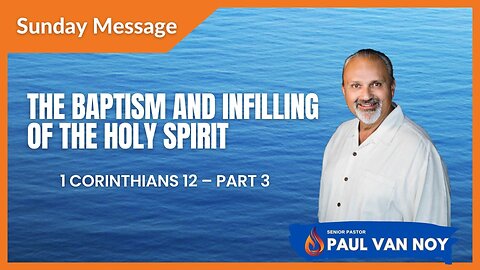 1 Corinthians 12 Part 3 | The Infilling and Baptism of the Holy Spirit | Pastor Paul Van Noy | 7/23/23
