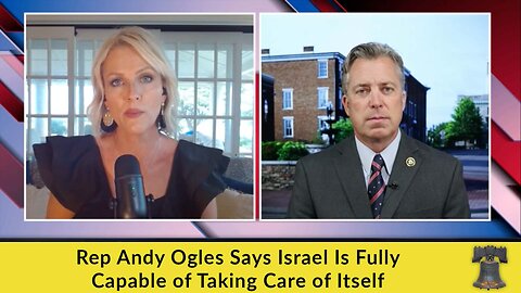 Rep Andy Ogles Says Israel Is Fully Capable of Taking Care of Itself