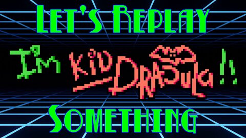 Let's Replay Something: Castlevania Special, I'm Kid Dracula
