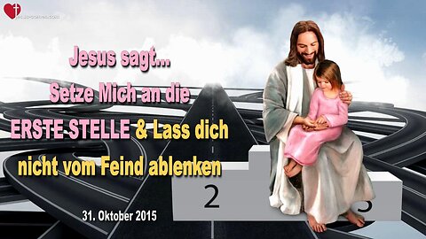 31.10.2015 ❤️ Jesus sagt... Setze Mich an die erste Stelle und lass dich nicht vom Feind ablenken