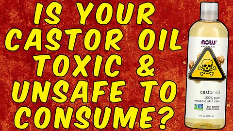 WARNING Is Your Castor Oil TOXIC and UNSAFE to Ingest!