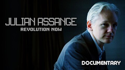 Documentary: Julian Assange 'Revolution Now’