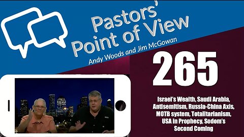Pastors’ Point of View (PPOV) no. 265. Prophecy Update. Drs. Andy Woods & Jim McGowan. 7-28-23