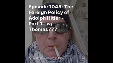 Episode 1045: The Foreign Policy of Adolph Hitler - Part 1 - w/ Thomas777