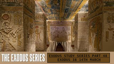 Exodus Study Series Part 48 Exodus 38 14th March