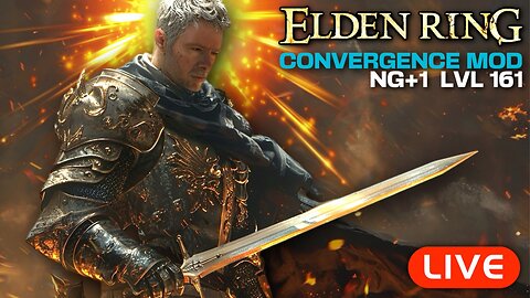 🔴LIVE - Elden Ring Convergence Mod - NG+ 1 - LVL 161