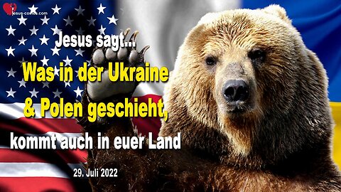 29. Juli 2022 🇩🇪 JESUS SAGT... Was in der Ukraine und in Polen geschieht, kommt auch in euer Land!
