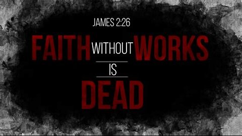 Faith without Works is DEAD!!!! (James 2:26)