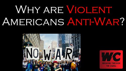 Why are Violent Americans Anti-War?