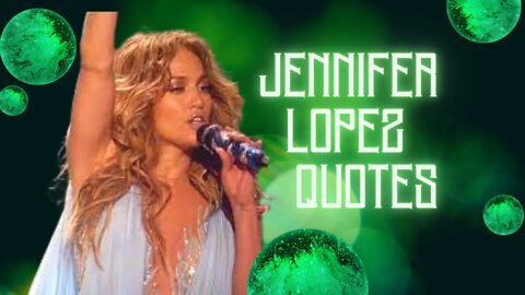 Jennifer Lopez Quotes