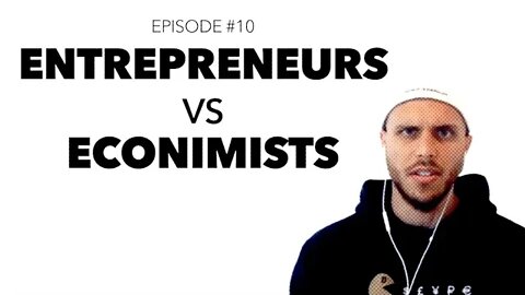Ep 10: Entrepreneurs VS Economists