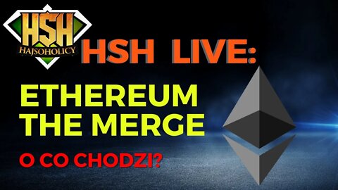 HajSoHolicy Live: ETHereum Merge - O co tutaj chodzi?