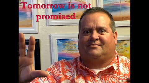 Tomorrow is not promised