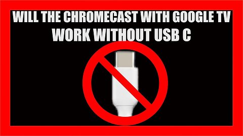 Will The Chromecast With Google TV Work On A TV Without A USB C Port