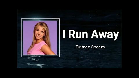 Britney Spears - I Run Away (Lyrics)
