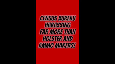 The Census Bureau is harassing FAR more than holster and ammo makers!