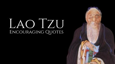 LAO TZU : Encouraging Quotes