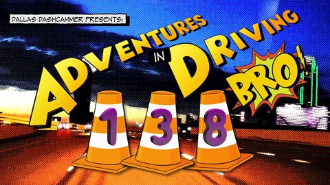Adventures in Driving - Episode 138 - Bro!