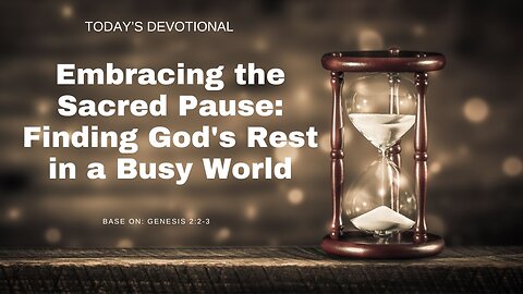 Embracing the Sacred Pause: Finding God's Rest in a Busy World