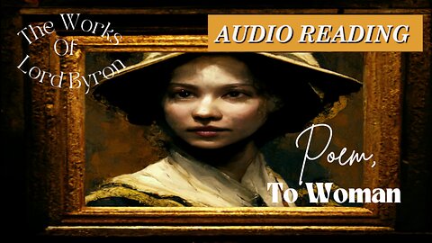 Lord Byron - Poem - To Woman - Audio Reading