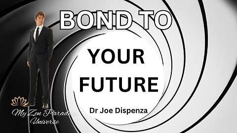 BOND TO YOUR FUTURE: Dr Joe Dispenza