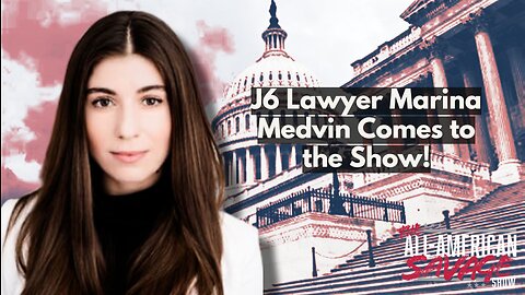 January 6th lawyer Marina Medvin comes on the show.