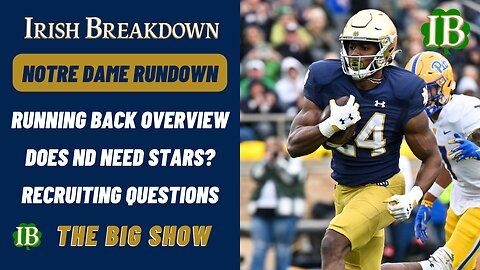 Notre Dame Rundown - Running Back Overview, Are Stars Needed, Recruiting Questions