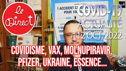 Direct 12 oct. 22 : Covidisme, Vax, Molnupiravir, Pfizer, Ukraine, Essence...