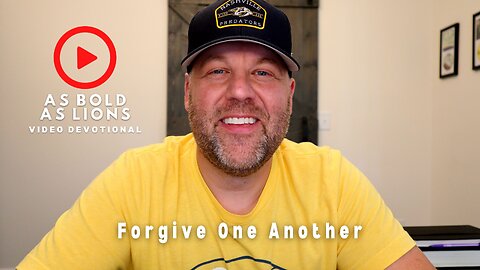 Forgive One Another | AS BOLD AS LIONS DEVOTIONAL | June 12, 2023