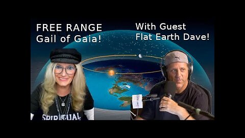 [FREE RANGE Gail of Gaia] Flat Earth Dave Will Blow Your Mind and Rock Your World [May 7, 2021]