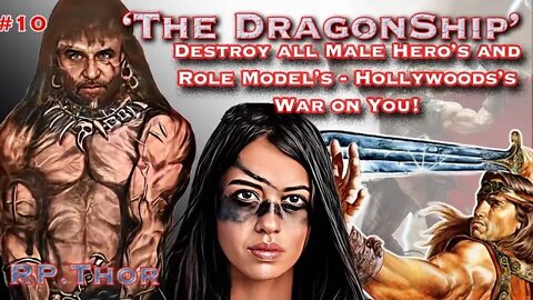 'The DragonShip' #10 "Destroy all Male Hero's and Role Model's - Hollywood's War on You!"