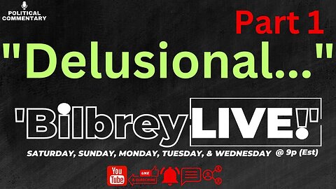 "Delusional... (part 1)" | Bilbrey LIVE!