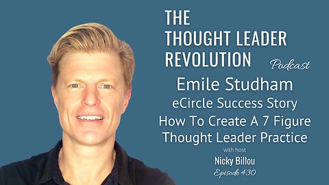 TTLR EP430: Emile Studham - eCircle Success Story - How To Create A 7 Figure Thought Leader Practice