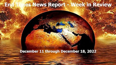 Jesus 24/7 Episode #123: End Times News Report - Week in Review 12/11-12/18/22