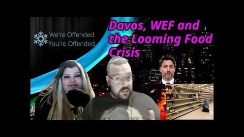 Ep#125 Davos, WEF and the Looming Food Crisis | We're Offended You're Offended PodCast