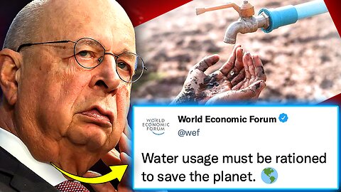 'Water is Not a Human Right': WEF Orders Govt's To Begin Rationing Water Into Homes