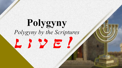 Polygyny 103 - Polygyny by the Scriptures - God Honest Truth Live Stream 11/10/2023