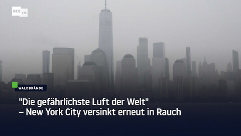 "Die gefährlichste Luft der Welt" – New York City versinkt erneut in Rauch