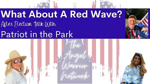 What About A Red Wave? Election Talk With Patriot in the Park