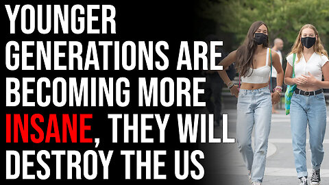 Younger Generations Are Becoming More & More Insane, When They Vote They Will Destroy The US