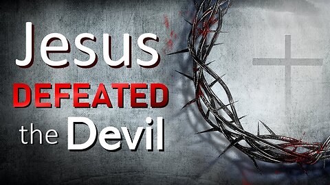 The Victory of Jesus: Defeating Satan on the Cross