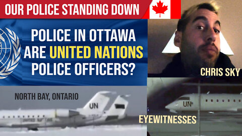 Our Police Standing Down - United Nations Police Officers in Ottawa? : Chris Sky : Witness Reports